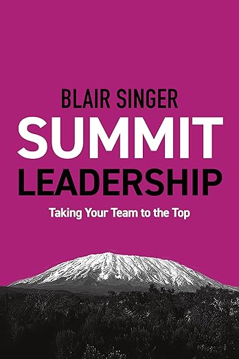 Book: Summit Leadership: Taking Your Team to the Top - Paperback (USED)